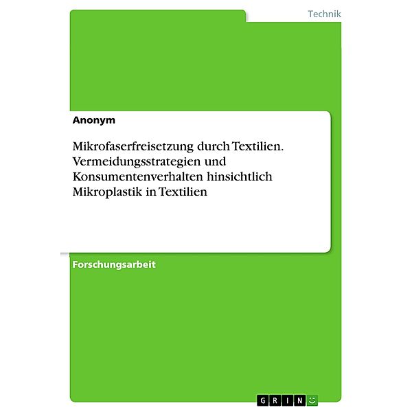 Mikrofaserfreisetzung durch Textilien. Vermeidungsstrategien und Konsumentenverhalten hinsichtlich Mikroplastik in Textilien