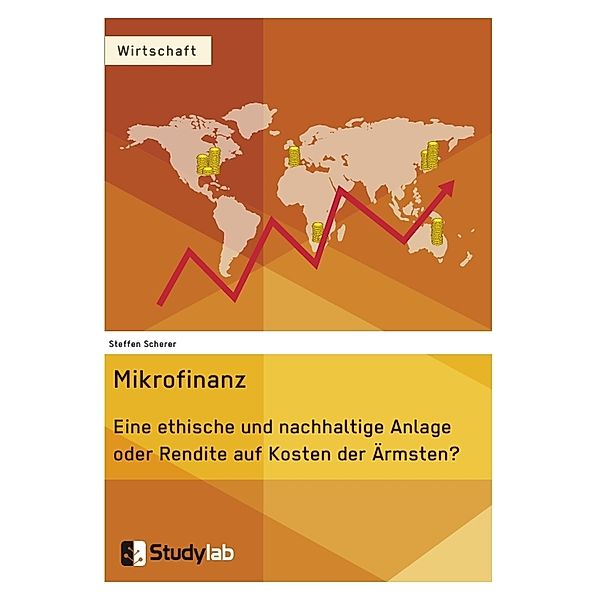 Mikrofinanz. Eine ethische und nachhaltige Anlage oder Rendite auf Kosten der Ärmsten?, Steffen Scherer