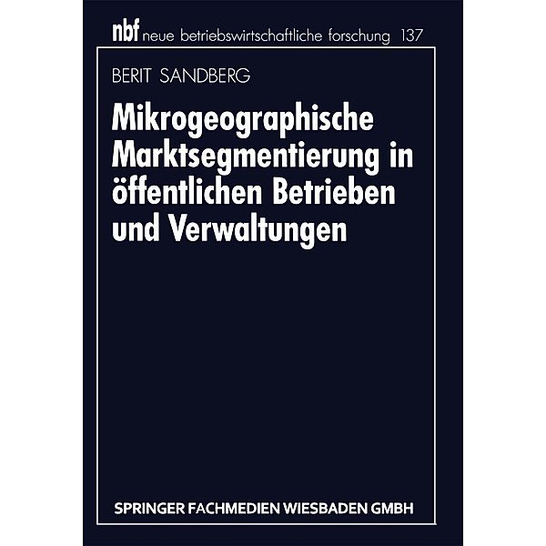 Mikrogeographische Marktsegmentierung in öffentlichen Betrieben und Verwaltungen / neue betriebswirtschaftliche forschung (nbf) Bd.3162, Berit Sandberg