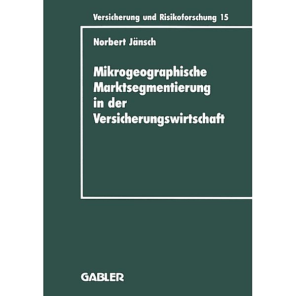 Mikrogeographische Marktsegmentierung in der Versicherungswirtschaft / Versicherung und Risikoforschung Bd.10, Norbert Jänsch