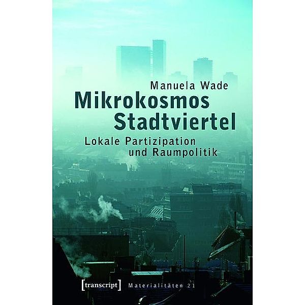 Mikrokosmos Stadtviertel / Materialitäten Bd.21, Manuela Wade