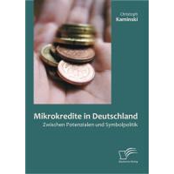 Mikrokredite in Deutschland: Zwischen Potenzialen und Symbolpolitik, Christoph Kaminski