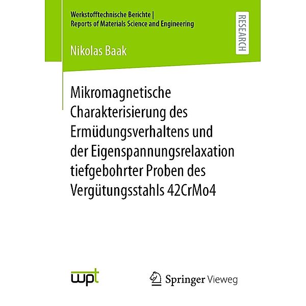 Mikromagnetische Charakterisierung des Ermüdungsverhaltens und der Eigenspannungsrelaxation tiefgebohrter Proben des Vergütungsstahls 42CrMo4 / Werkstofftechnische Berichte ¦ Reports of Materials Science and Engineering, Nikolas Baak