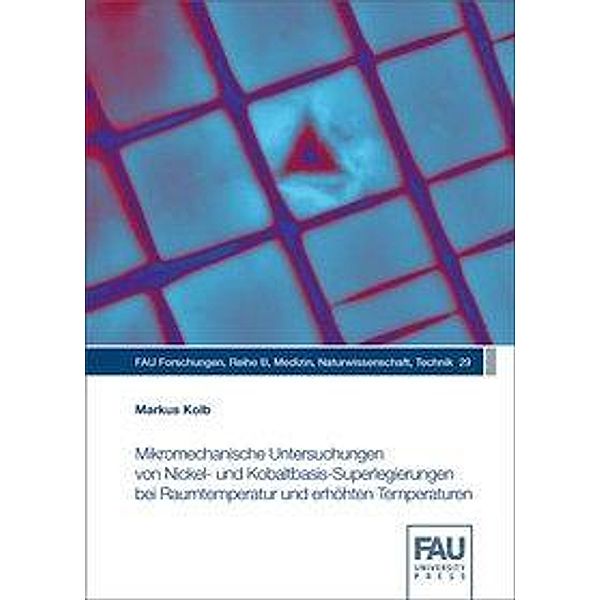 Mikromechanische Untersuchungen von Nickel- und Kobaltbasis-Superlegierungen bei Raumtemperatur und erhöhten Temperaturen, Markus Kolb