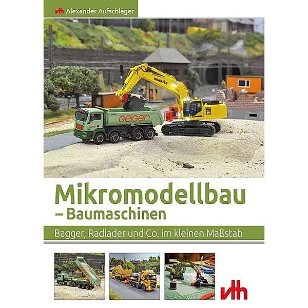 Mikromodellbau - Baumaschinen, Alexander Aufschläger