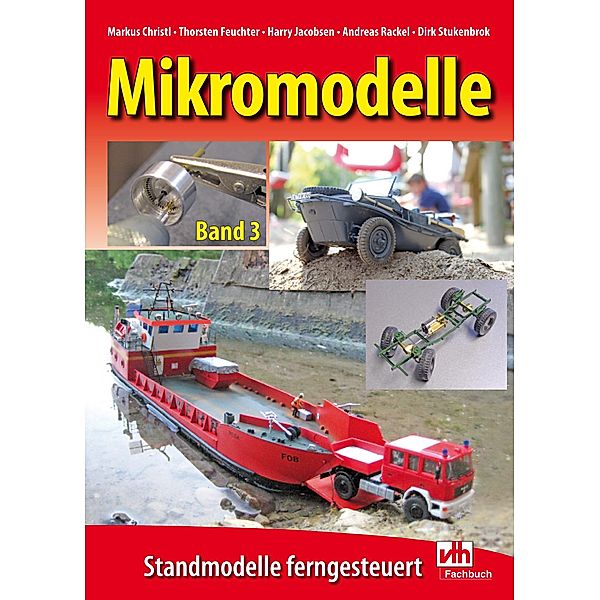 Mikromodelle Band 3: Standmodelle ferngesteuert, Thorsten Feuchter, Markus Christl, Harry Jacobsen, Andreas Rackel, Dirk Stutenbrok