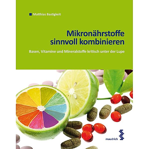 Mikronährstoffe sinnvoll kombinieren, Matthias Bastigkeit