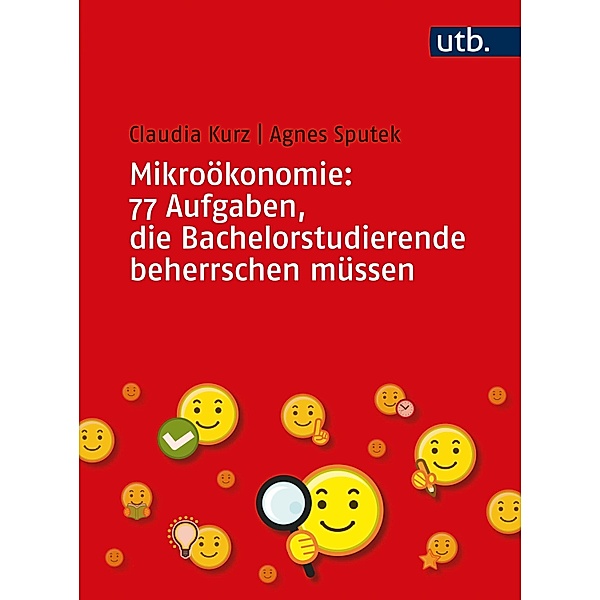 Mikroökonomie: 77 Aufgaben, die Bachelorstudierende beherrschen müssen, Claudia Kurz, Agnes Sputek