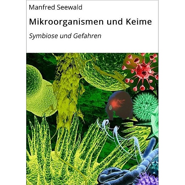 Mikroorganismen und Keime, Manfred Seewald