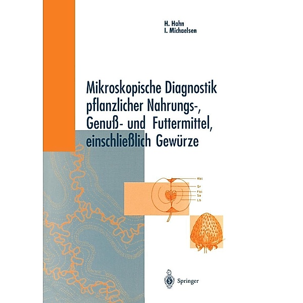Mikroskopische Diagnostik pflanzlicher Nahrungs-, Genuß- und Futtermittel, einschließlich Gewürze, Heinz Hahn, Ingeborg Michaelsen