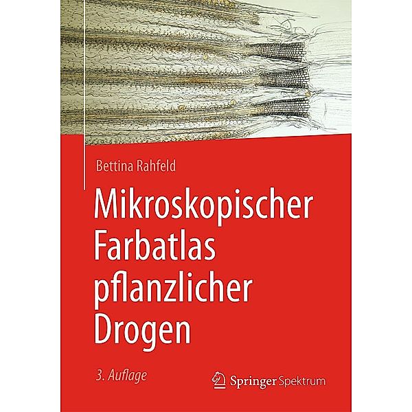 Mikroskopischer Farbatlas pflanzlicher Drogen, Bettina Rahfeld