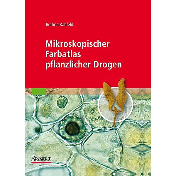 Mikroskopischer Farbatlas pflanzlicher Drogen, Bettina Rahfeld