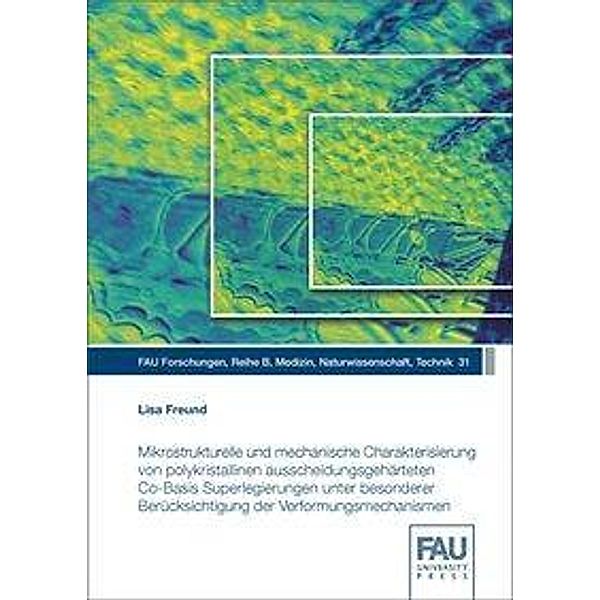 Mikrostrukturelle und mechanische Charakterisierung von polykristallinen ausscheidungsgehärteten Co-Basis Superlegierungen unter besonderer Berücksichtigung der Verformungsmechanismen, Lisa Freund