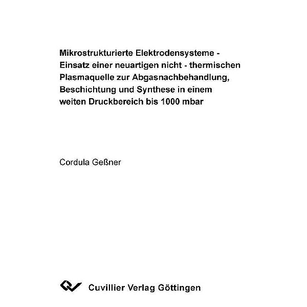 Mikrostrukturierte Elektrodensysteme - Einsatz einer neuartigen nicht - thermischen Plasmaquelle zur Abgasnachbehandlung, Beschichtung und Synthese in einem weiten Druckbereich bis 1000 mbar