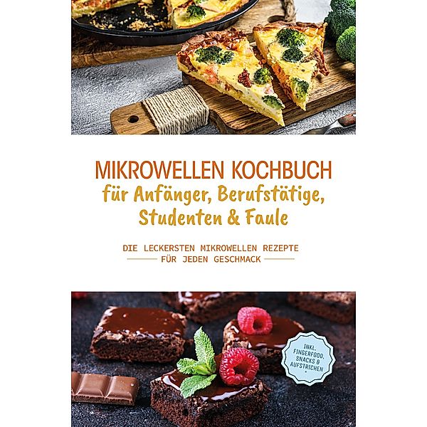 Mikrowellen Kochbuch für Anfänger, Berufstätige, Studenten & Faule: Die leckersten Mikrowellen Rezepte für jeden Geschmack - inkl. Fingerfood, Snacks & Aufstrichen, Konstantin Berner