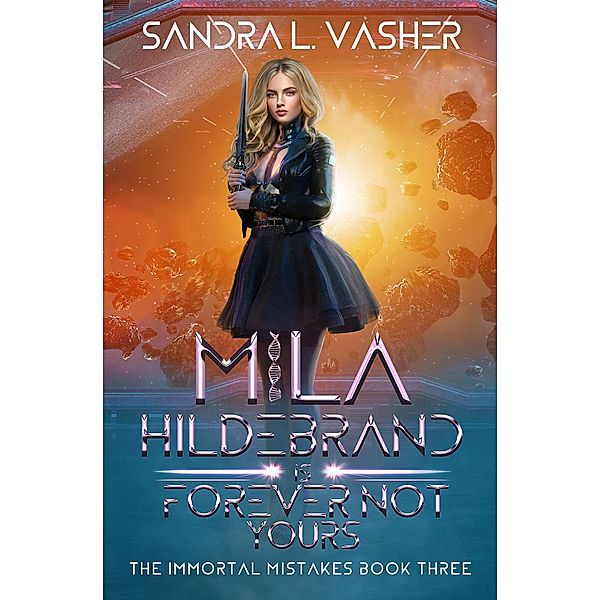 Mila Hildebrand is Forever Not Yours (The Immortal Mistakes, #3) / The Immortal Mistakes, Sandra L. Vasher