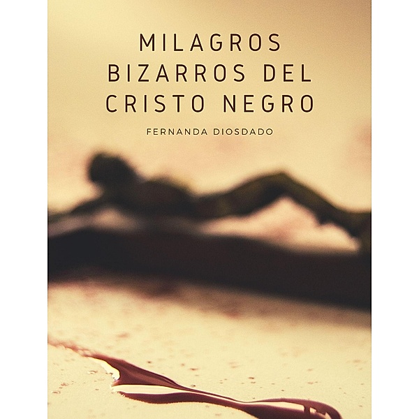 Milagros Bizarros del Cristo Negro, tot, Fernanda Diosdado