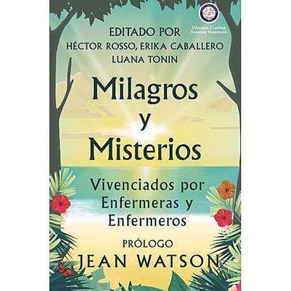 Milagros y Misterios Vivenciados por Enfermeras y Enfermeros, Hector Rosso, Jean Watson, Erika Caballero