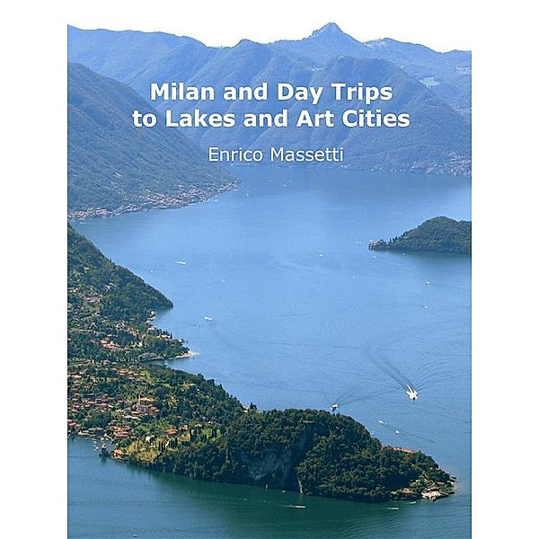 Milan and Day Trips to Lakes and Art Cities, Enrico Massetti