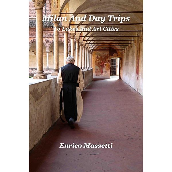 Milan and Day Trips to Lakes and Art Cities, Enrico Massetti