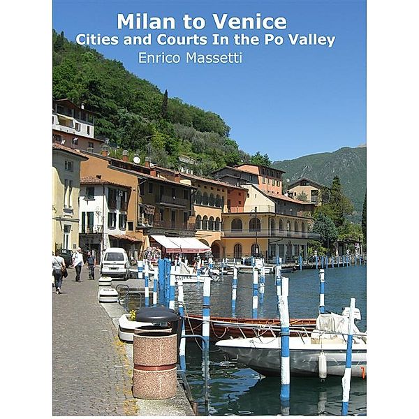 Milan to Venice: Cities and Courts In the Po Valley, Enrico Massetti