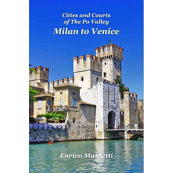 Milan to Venice: Cities and Courts In the Po Valley, Enrico Massetti
