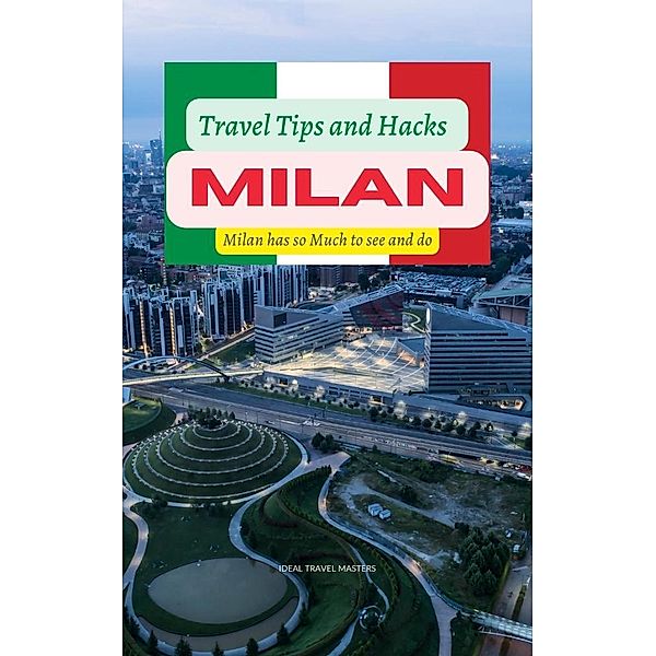 Milan Travel Tips and Hacks: Milan has so Much to see and do, Ideal Travel Masters