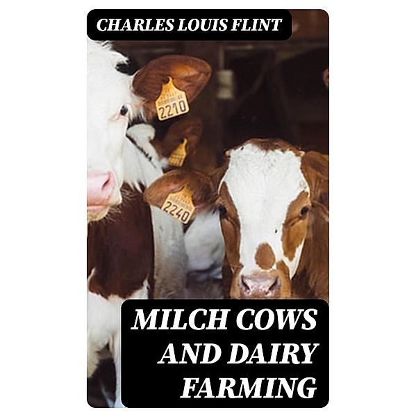 Milch Cows and Dairy Farming, Charles Louis Flint