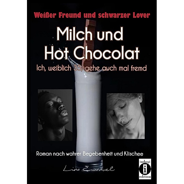 Milch und Hot Chocolat - Ich, weiblich 35, gehe auch mal fremd, Lina Emanuel