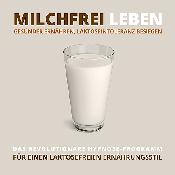 Milchfrei leben, gesünder ernähren, Laktoseintoleranz besiegen, Tanja Kohl