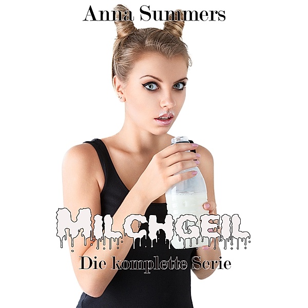 Milchgeil - Die komplette Serie / Milchgeil, Anna Summers