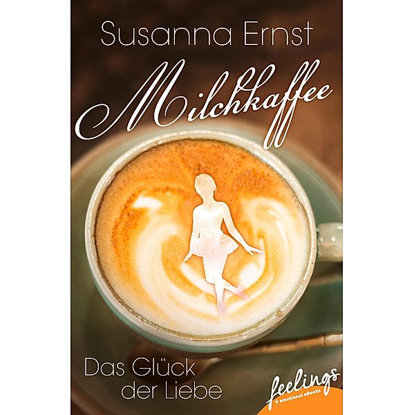 Milchkaffee - Das Glück der Liebe, Susanna Ernst