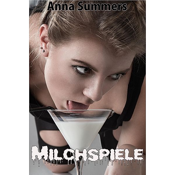Milchspiele (Milchgeil, #2) / Milchgeil, Anna Summers