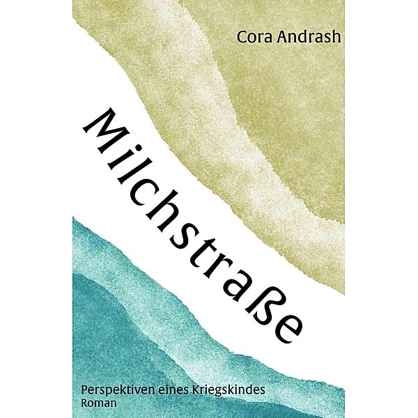 Milchstrasse / Perspektiven eines Kriegskindes Bd.1, Cora Andrash