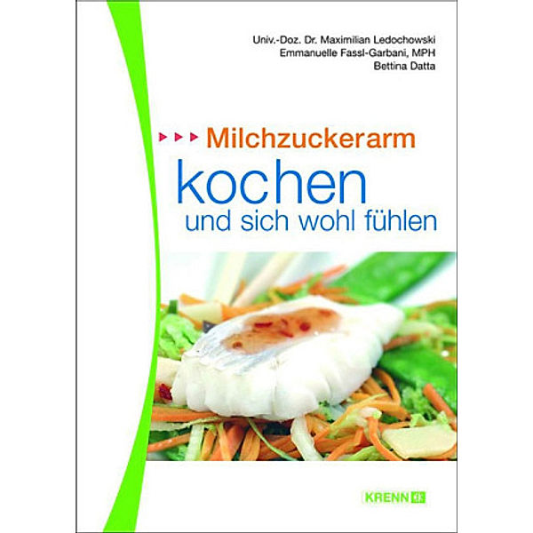 Milchzuckerarm kochen und sich wohl fühlen, Maximilian Ledochowski, Emmanuelle Fassl-Garbani, Bettina Datta