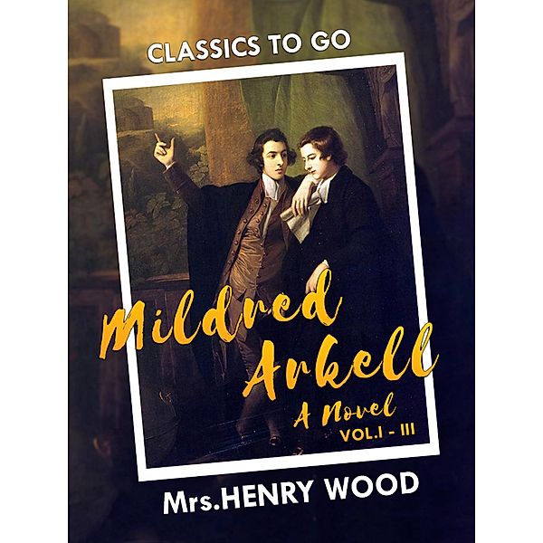 Mildred Arkell: A Novel. I-III, Henry Wood