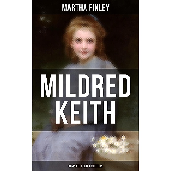 Mildred Keith - Complete 7 Book Collection, Martha Finley