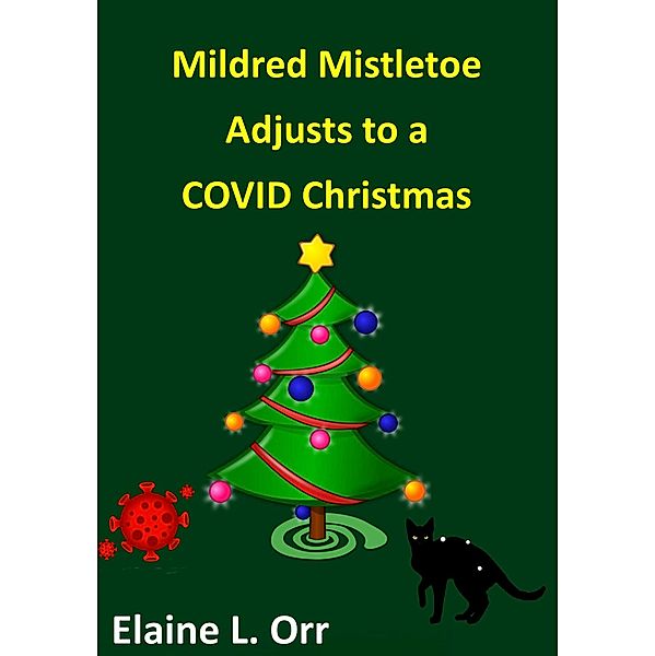Mildred Mistletoe Adjusts to a COVID Christmas, Elaine L. Orr