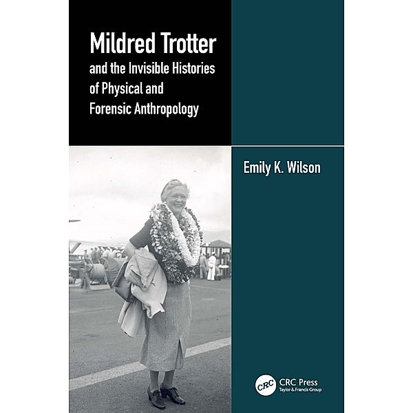 Mildred Trotter and the Invisible Histories of Physical and Forensic Anthropology, Emily Wilson