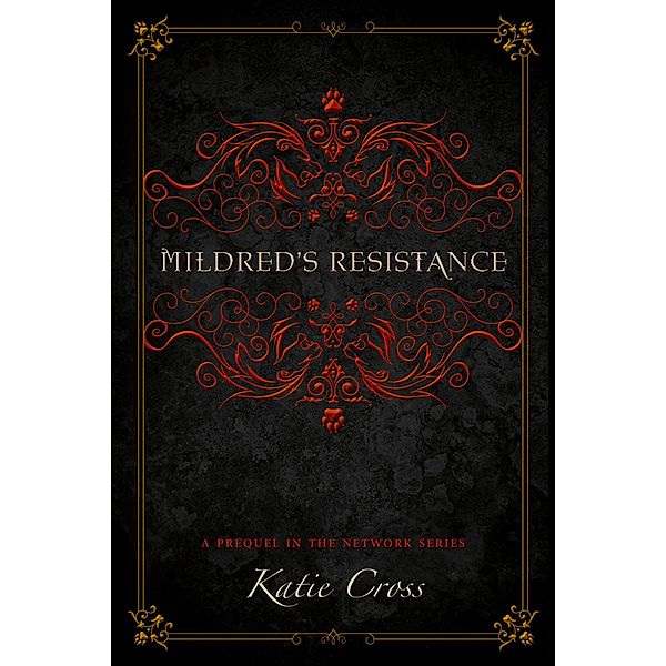 Mildred's Resistance (The Network Series, #0.5) / The Network Series, Katie Cross
