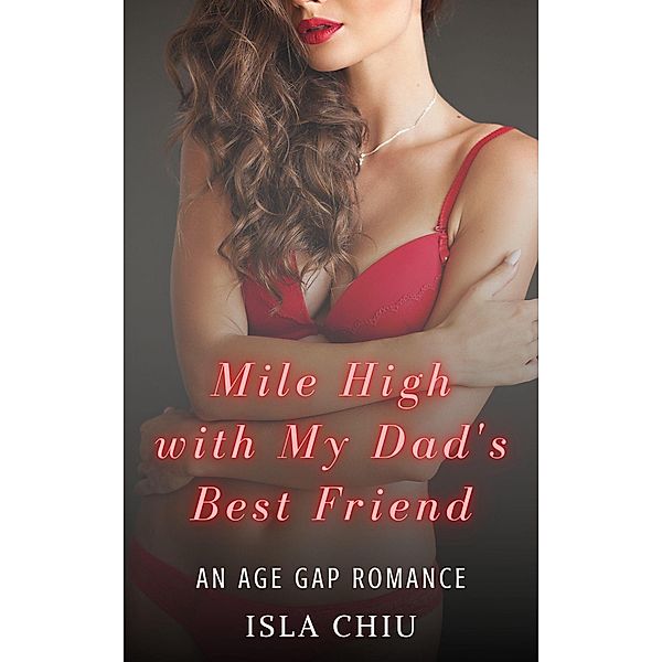 Mile High with My Dad's Best Friend: An Age Gap Romance, Isla Chiu