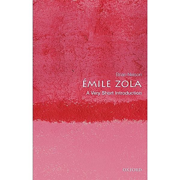 ?mile Zola: A Very Short Introduction / Very Short Introductions, Brian Nelson