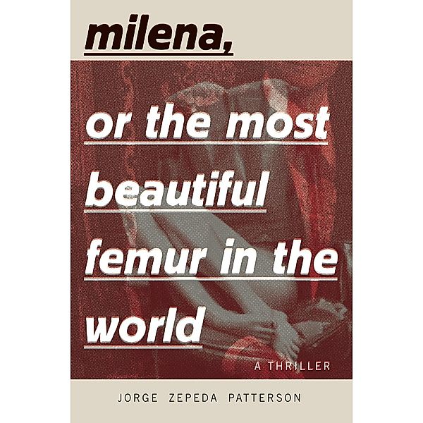 Milena, or The Most Beautiful Femur in the World, Patterson Jorge Zepeda Patterson