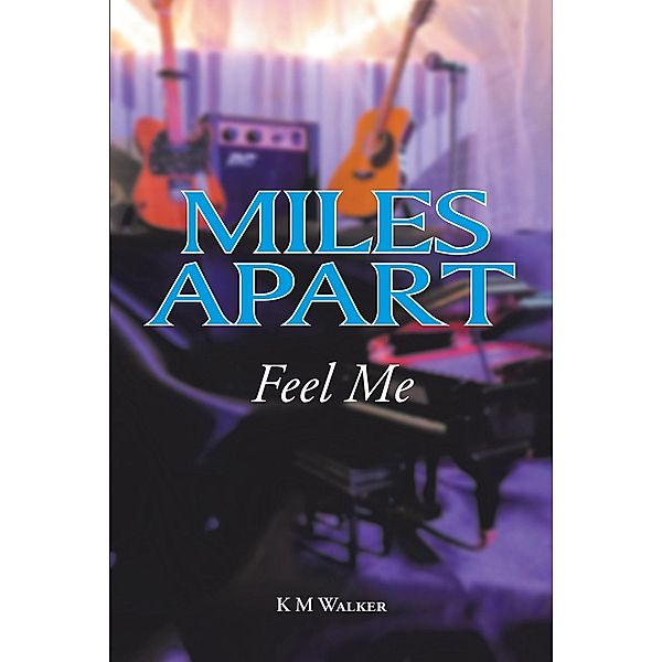 Miles Apart: Feel Me, K M Walker