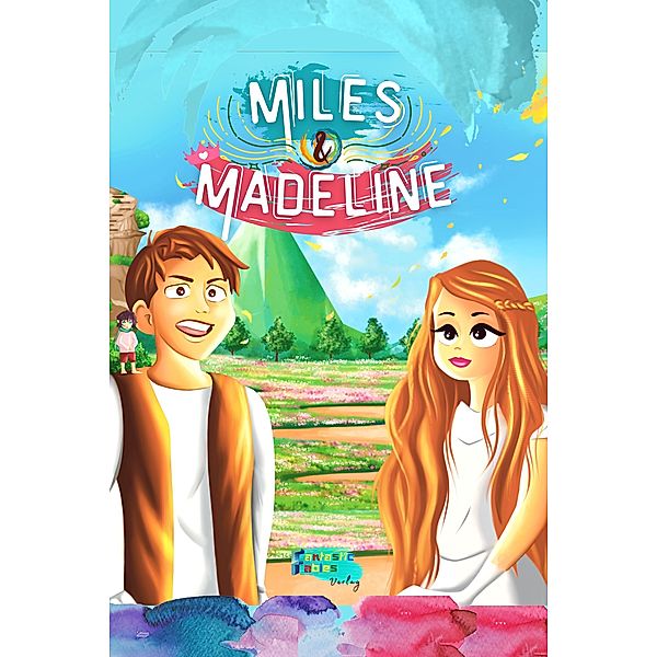 Miles & Madeline (Sammlung interessanter Geschichten für Kinder) / Sammlung interessanter Geschichten für Kinder, Verlag Fantastic Fables