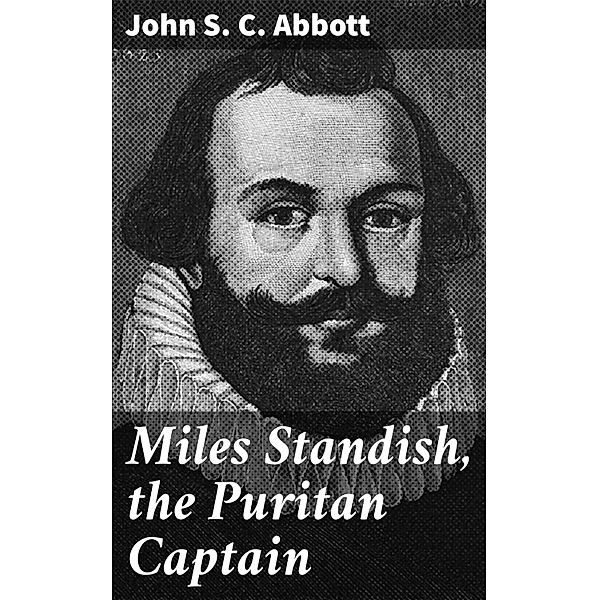 Miles Standish, the Puritan Captain, John S. C. Abbott