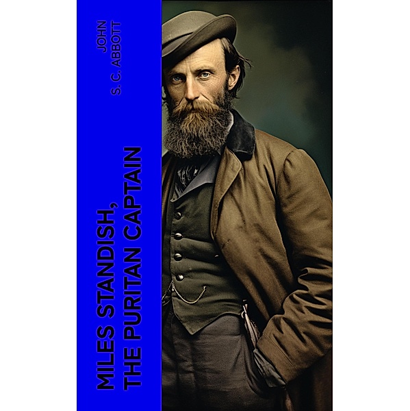 Miles Standish, the Puritan Captain, John S. C. Abbott