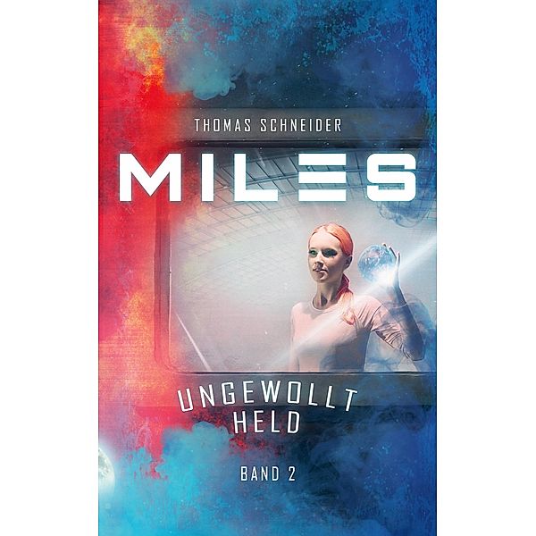 Miles - Ungewollt Held / Miles Bd.2, Thomas Schneider