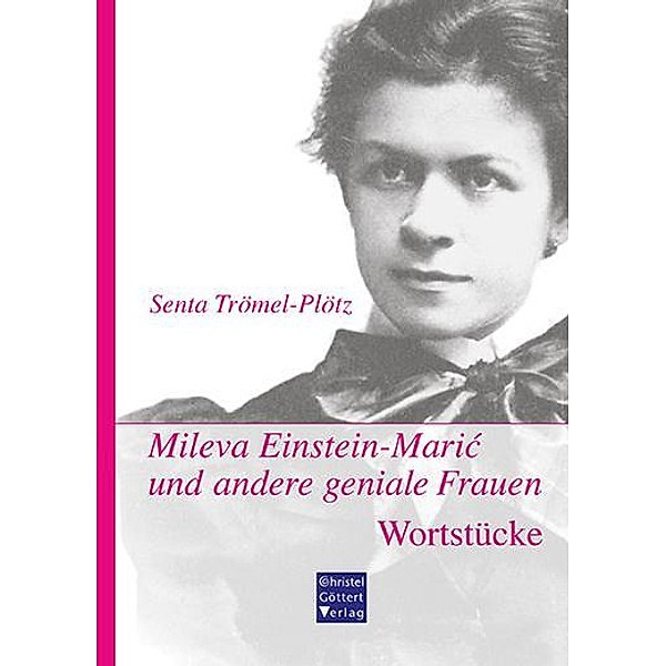 Mileva Einstein-Maric und andere geniale Frauen. Wortstücke, Senta Trömel-Plötz