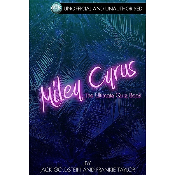 Miley Cyrus - The Ultimate Quiz Book, Jack Goldstein